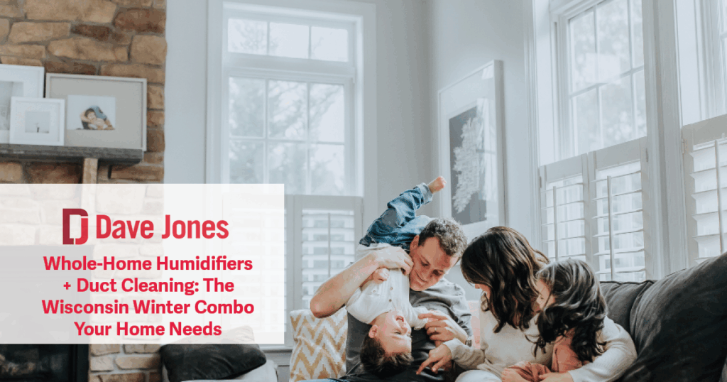 Whole-Home Humidifiers + Duct Cleaning: The Wisconsin Winter Combo Your Home Needs